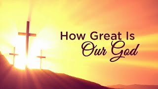 How Great Is Our God