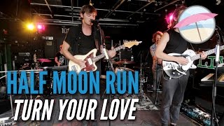 Half Moon Run - Turn Your Love (Live at the Edge)