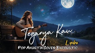 Download lagu Lyodra - Teganya Kau (Pop Akustik) Cover By RyCoustic #music  mp3