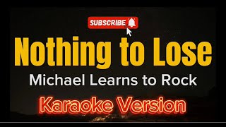 Nothing to Lose - Michael Learns to Rock (KARAOKE)