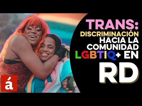 Trans: radiografía a la discriminación hacia la comunidad LGBTIQ+ en República Dominicana