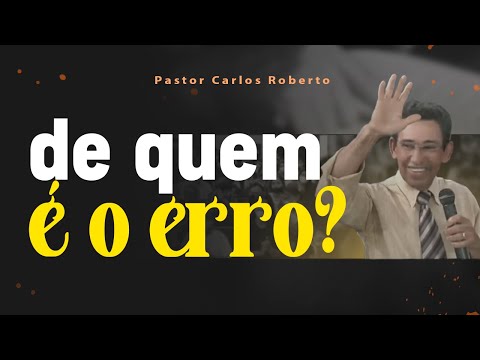 DE QUEM É O ERRO? | Carlos Roberto - Pregador do Evangelho | Hidrolândia - GO