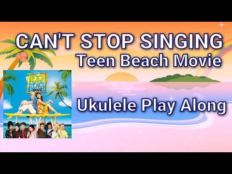 Can't Stop Singing -Teen Beach Movie - Ukulele Play Along