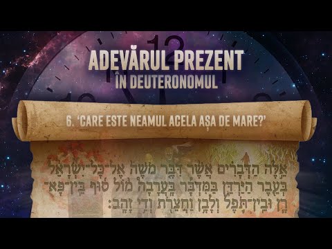 6 - 'Care este neamul acela așa de mare?' | Adevărul prezent în Deuteronomul
