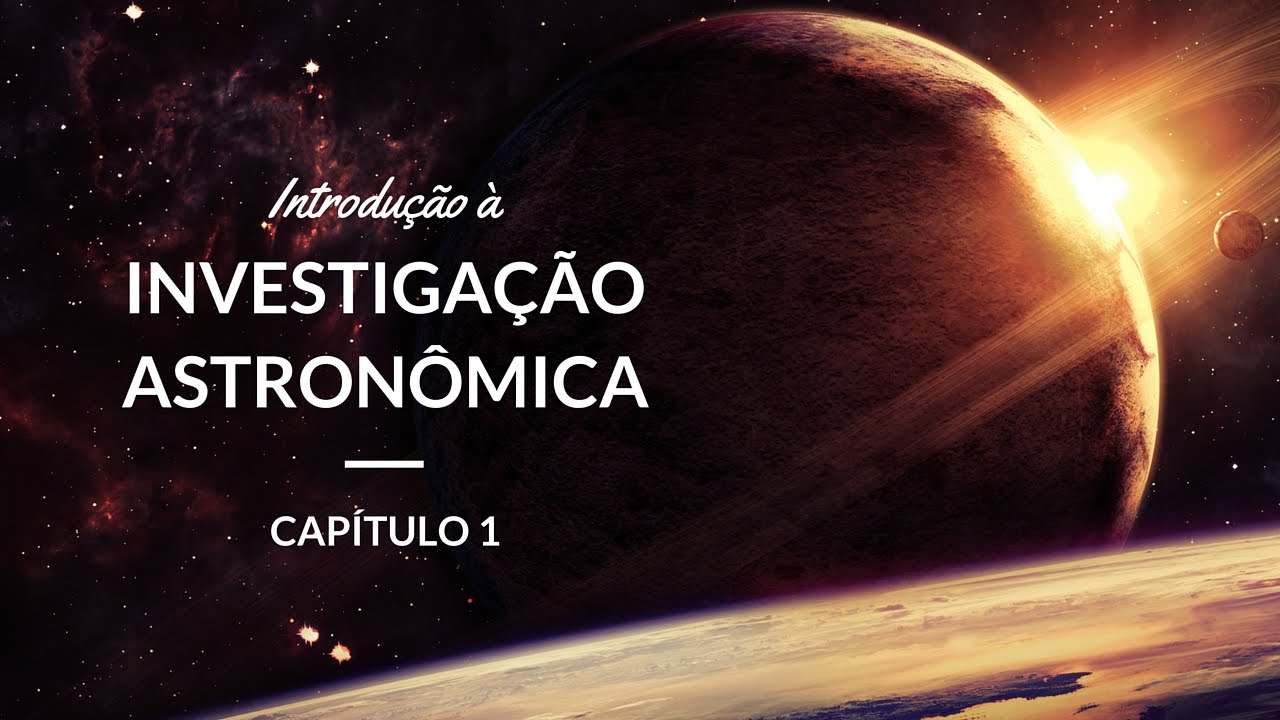 Introdução à Investigação Astronômica | Astronomia #1
