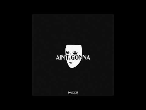 Paccu - Ain't Gonna