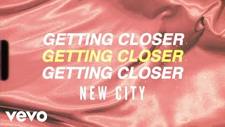 NEW CITY - Getting Closer (Lyric Video)