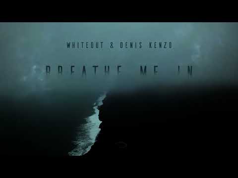 Whiteout & Denis Kenzo - Breathe Me In