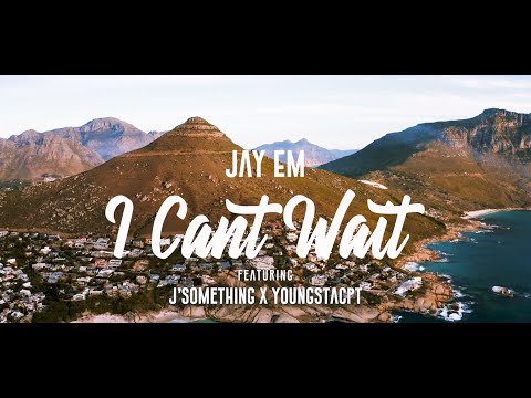 Jay Em, YoungstaCPT & J' Something -  I Cant Wait (Official Music Video)