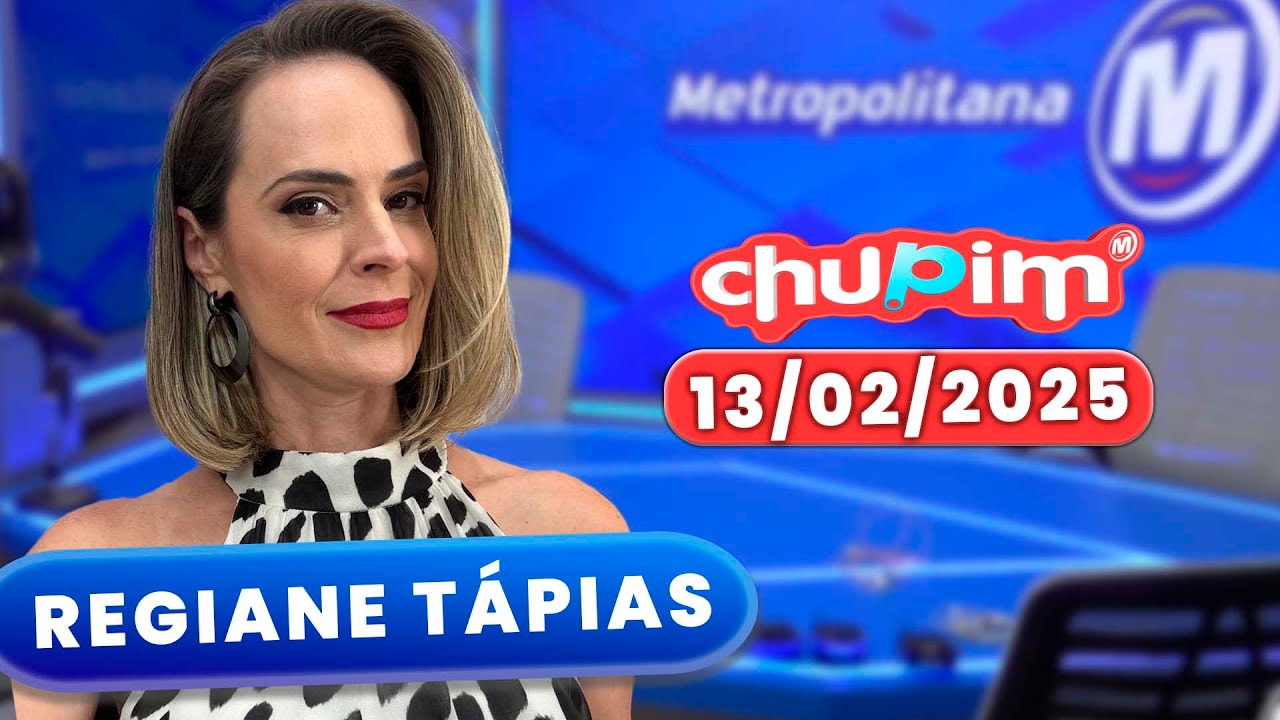 REGIANE TÁPIAS - CHUPIM METROPOLITANA - 13/02/2025