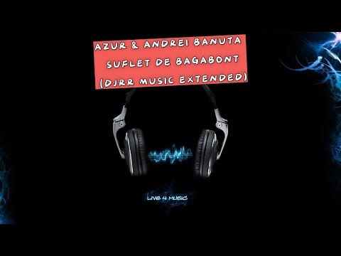 ANDREI BANUTA & AZUR - SUFLET DE BAGABONT ( EXTENDED DJ.RR MUSIC)