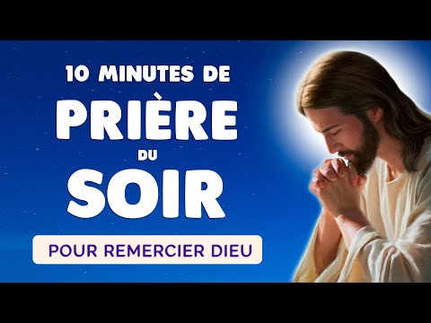 🙏 PRIÈRE du SOIR pour REMERCIER DIEU 🙏 Prière Quotidienne 10 Minutes