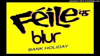 Blur - Bank Holiday (Live at Feile &#39;95, August Bank Holiday Weekend)