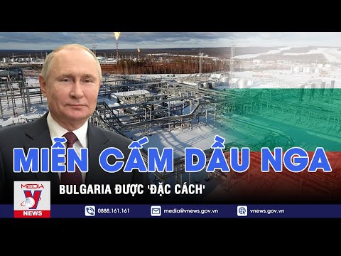 Bulgária 'đặc cách' tiếp tục nhập khẩu dầu từ Nga tới cuối năm 2024 - VNEWS