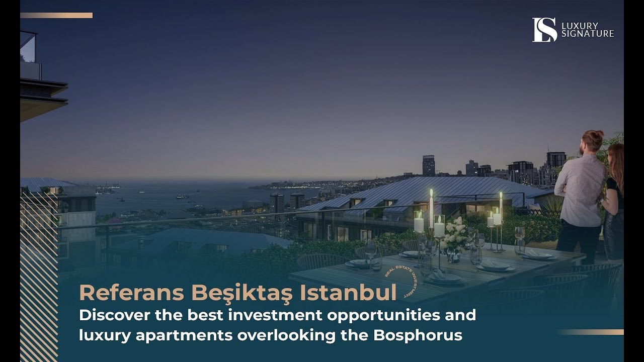Referans Besiktas Istanbul - Discover the best investment opportunities and luxury apartments overlooking the Bosphorus
