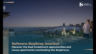 Referans Besiktas Istanbul - Discover the best investment opportunities and luxury apartments overlooking the Bosphorus