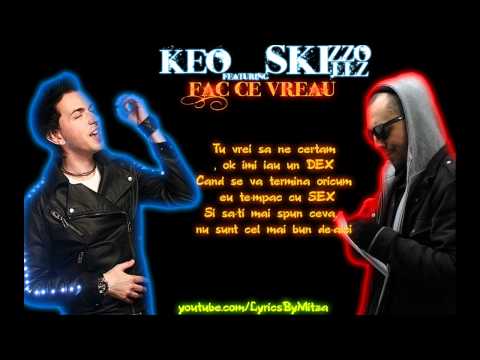 Keo feat. Skizzo Skillz-Fac ce vreau Lyrics [HQ/HD]