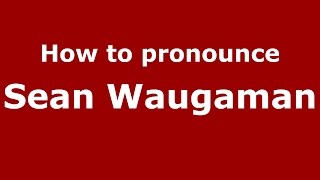 How to pronounce Sean Waugaman