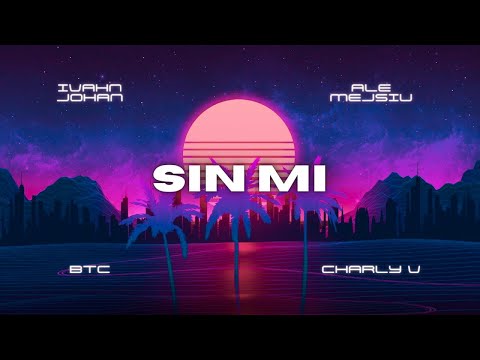 Ivahn Johan, Ale mejsiu - Sin Mi (Lyric Video) feat. BTC & Charly V