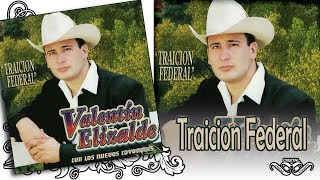VALENTIN ELIZALDE - TRAICION FEDERAL Con Los Nuevos Coyonquis &quot;Traicion Federal&quot; Disco Oficial
