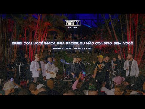 Pamacê e Pedindo Bis - Errei Com Você/Nada Pra Fazer/Eu Não Consigo Sem Você - (Pamacê Ao Vivo)