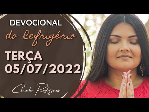 05/07/22 Devocional do Refrigério - reflexão e oração de hoje - Cláudia Rodrigues.