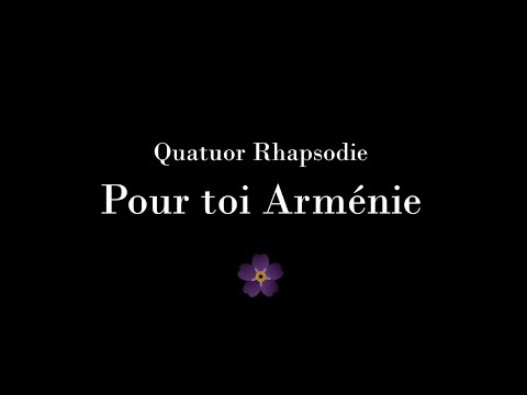Quatuor Rhapsodie - Pour toi Arménie - Charles Aznavour