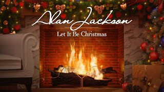 Alan Jackson - Let It Be Christmas (Fireplace Video - Christmas Songs)