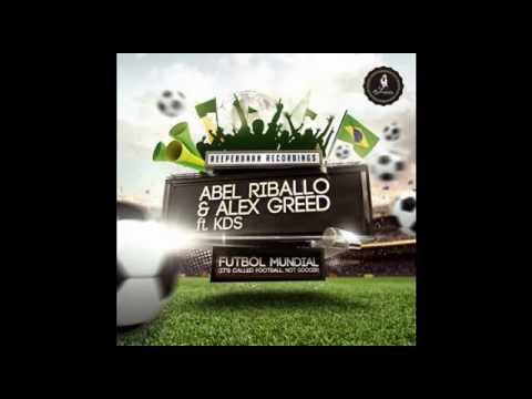 Abel Riballo & Alex Greed ft. KDS - Futbol Mundial - Club Edit