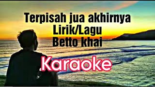 Download lagu Terpisah jua akhirnya - Betto khai (karaoke version) mp3