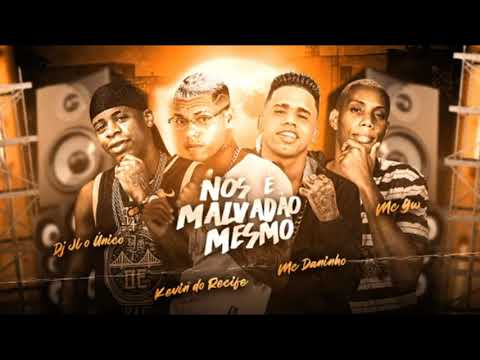 KEVIN DO RECIFE E MC DANINHO FEAT. MC GW E DJ JL O ÚNICO - NÓS E MALVADÃO MESMO - MÚSICA NOVA