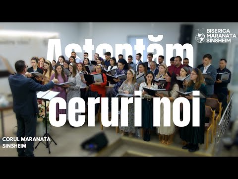 Corul Maranata Sinsheim - Așteptăm ceruri noi