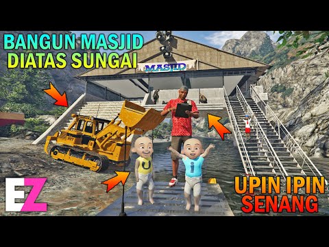 UPIN IPIN BANGUN MASJID DIATAS SUNGAI, UPIN IPIN SENANG - GTA 5 SULTAN BOCIL