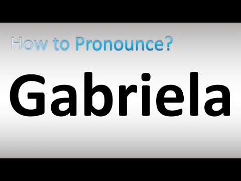 How to Pronounce Gabriela