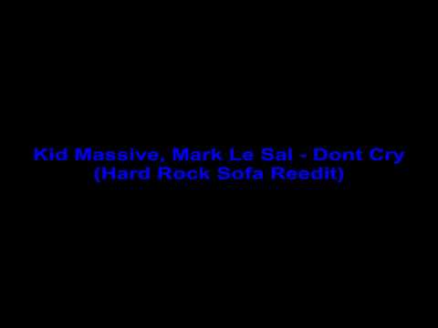 Kid Massive, Mark Le Sal - Dont Cry (Hard Rock Sofa Reedit) [HD]