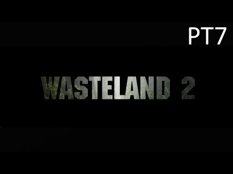 Wasteland 2 - PT 7 - Highpool