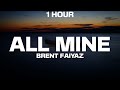 [1 HOUR] Brent Faiyaz - ALL MINE (Lyrics)