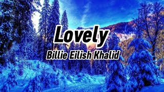 Billie Eilish Khalid - Lovely (lyrics)