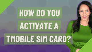 How do you activate a tmobile sim card?