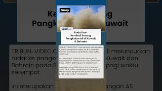 Serangan Balasan Iran ke AS, Luncurkan Rudal ke Pangkalan AS di di Kuwait dan Bahrain