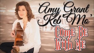 Amy Grant & Keb Mo - Come Be with Me (SR)