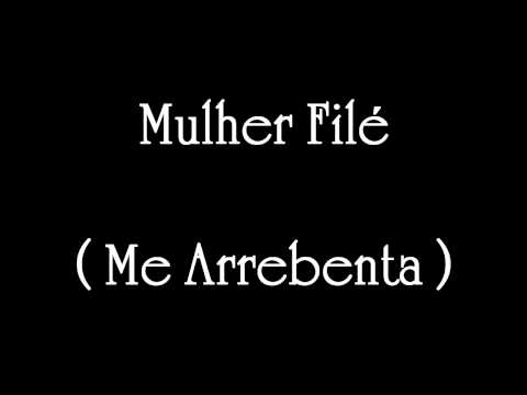 MULHER FILÉ - ME ARREBENTA - MUSICA NOVA ((( DJ BYANO )))