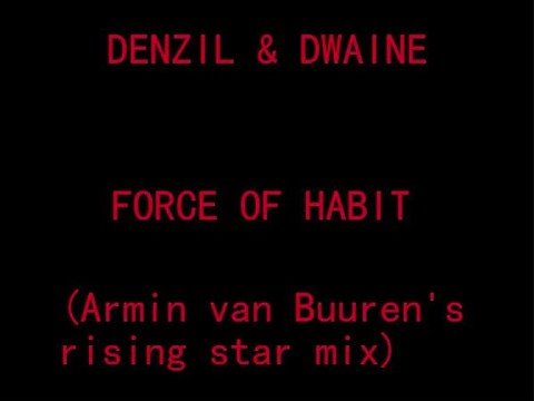 Denzil & Dwayne - Force of habit (Armin van Buuren's remix)