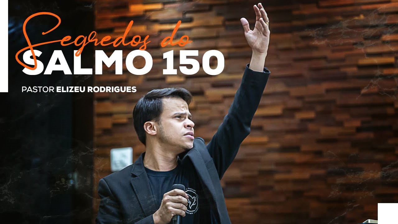Pr. Elizeu Rodrigues | Segredos do Salmo 150