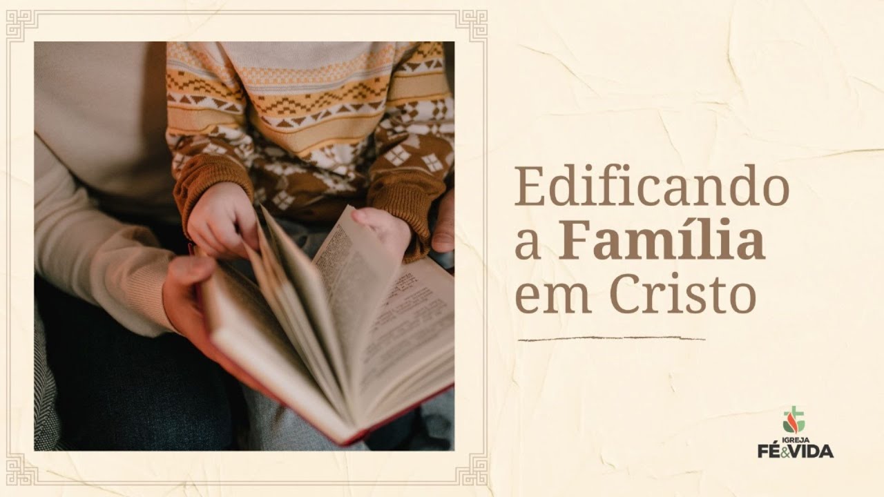 EDIFICANDO A FAMÍLIA SOBRE CRISTO