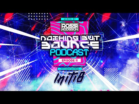 Nothing But Bounce Podcast - Episode EP#11 - Rossi Hodgson - Guest Mix: Initi8