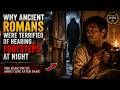 Why Ancient Romans Were Terrified of Hearing Footsteps at Night