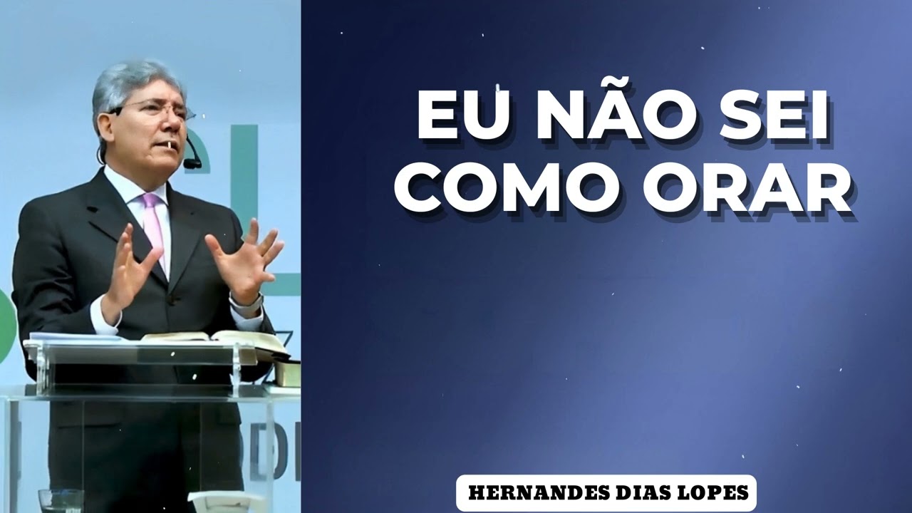 Eu Não Sei Como Orar - Pastor Dias Lopes