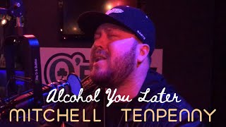 Mitchell Tenpenny - Alcohol You Later