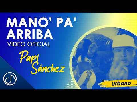 MANO' Pa' Arriba 🙌🏽- Papi Sánchez [Video Oficial]